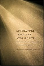 Literature from the "Axis of Evil": Writing from Iran, Iraq, North Korea, and Other Enemy Nations