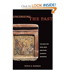 Uncorking the Past: The Quest for Wine, Beer, and Other Alcoholic Beverages by Patrick E. McGovern