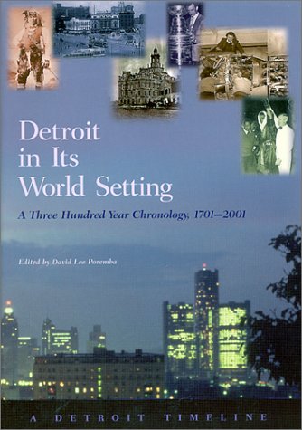 Detroit in Its World Setting: A Three Hundred Year Chronology, 1701-2001 (Great Lakes Books)