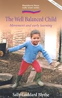 The Well Balanced Child: Movement and Early Learning (Hawthorn Press Early Years)