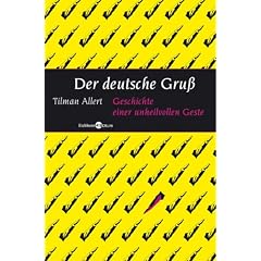 Der deutsche Gru�: Geschichte einer unheilvollen Geste