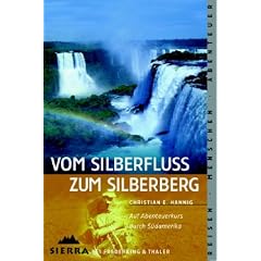 Vom Silberfluss zum Silberberg: Auf Abenteuerkurs durch S�damerika