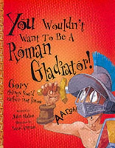 A Roman Gladiator (You Wouldn't Want To Be)