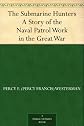 The Submarine Hunters: A Story of the Naval Patrol Work in the Great War (Illustrated Edition) (Dodo Press)