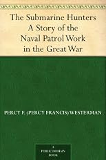 The Submarine Hunters: A Story of the Naval Patrol Work in the Great War (Illustrated Edition) (Dodo Press)