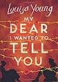 My Dear I Wanted to Tell You