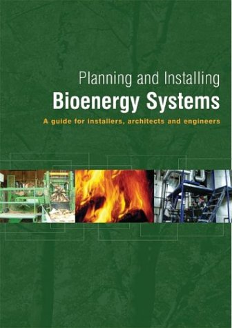 Planning and Installing Bioenergy Systems: A Guide for Installers, Architects and Engineers (Planning and Installing)