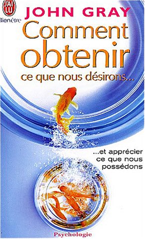 Comment obtenir ce que nous désirons et apprécier ce que nous possédons