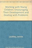 Working with young children : encouraging their development and dealing with problems