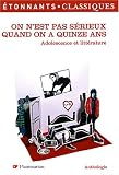 On n'est pas s�rieux quand on a quinze ans : Adolescence et litt�rature