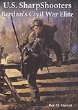 U. S. Sharpshooters: Berdan's Civil War Elite