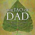 The Tao of Dad: The Wisdom of Fathers Near and Far