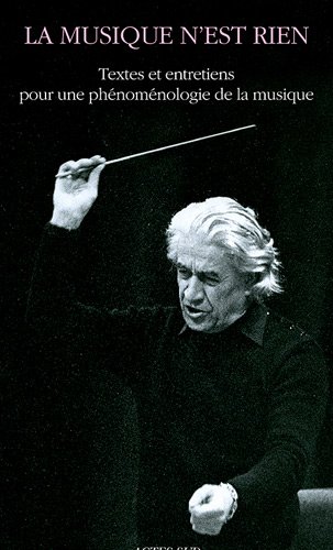 La musique n'est rien : Textes et entretiens pour une phénoménologie de la musique