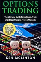 Options Trading: The Ultimate Guide To Making A Profit With Stock Options. Proven Methods. Options Trading: The Ultimate Guide To Making A Profit With Stock Options. Proven Methods.