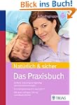 Nat�rlich & sicher: Das Praxisbuch. S...