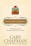 In-Law Relationships: The Chapman Guide to Becoming Friends with Your In-Laws