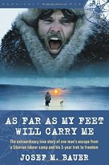 As Far as My Feet Will Carry Me: The Extraordinary True Story of One Man's Escape from a Siberian Labour Camp and His 3-Year Trek to Freedom