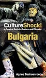 CultureShock! Bulgaria: A Survival Guide to Customs and Etiquette (Cultureshock Bulgaria: A Survival Guide to Customs & Etiquette)
