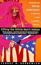 Killing the White Man's Indian: Reinventing Native Americans at the End of the Twentieth Century