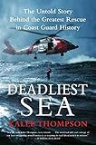 Deadliest Sea: The Untold Story Behind the Greatest Rescue in Coast Guard History