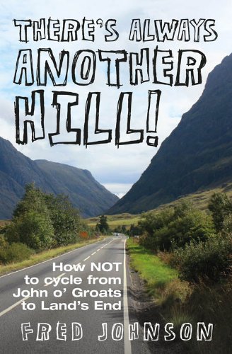 There's Always Another Hill: How not to cycle from John o' Groats to Land's End