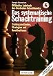 Das systematische Schachtraining: Trainingsmethoden, Strategien und Kombinationen