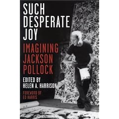Such Desperate Joy: Imagining Jackson Pollack