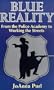 Blue Reality: From the Police Academy to Working the Streets