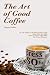 The Art of Good Coffee: Do you indulge in the most expensive coffee? Coffee maker style guide. Where to find a coffee maker. The history Of espresso. The Art of Good Coffee: Do you indulge in the most expensive coffee? Coffee maker style guide. Where to find a coffee maker. The history Of espresso.