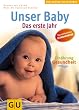Unser Baby. Das erste Jahr. Pflege, Ern�hrung, Gesundheit. Das umfassende Standardwerk