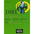 1001 expressions pour tout dire en japonais