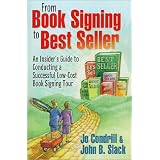 From Book Signing to Best Seller: An Insider's Guide to Conducting a Successful Low-Cost Book Signing Tour