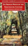 Six French Poets of the Nineteenth Century: With parallel French Text (Oxford World's Classics)