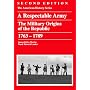 A Respectable Army: The Military Origins Of The Republic, 1763-1789 (American History Series)