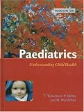 Paediatrics: Understanding Child Health (Oxford Core Texts)
