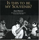 Is This to Be My Souvenir? Jazz Photos: From the Timme Rosenkrantz Collection 1918-1969