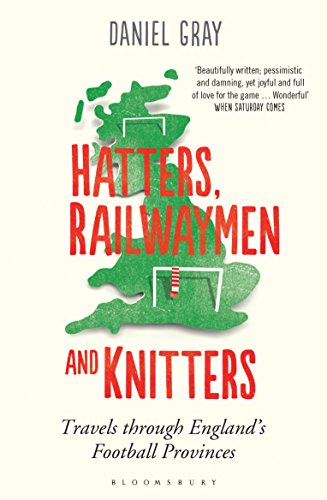 Hatters, Railwaymen and Knitters: Travels through England?s Football Provinces