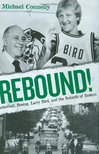 Rebound!: Basketball - Busing - Larry Bird - and the Rebirth of Boston