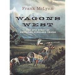 Wagons West: The Pioneering Years on the Overland Trails 1841-1848