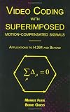 Video Coding with Superimposed Motion-Compensated Signals: Applications to H.264 and Beyond (The Springer International Series in Engineering and Computer Science)