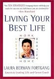 Living Your Best Life : Work, Home, Balance, Destiny: Ten Strategies for Getting from Where You Are to Where Youre Meant to Be