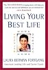 Living Your Best Life : Work, Home, Balance, Destiny: Ten Strategies for Getting from Where You Are to Where You're Meant to Be