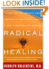 Radical Healing: Integrating the World's Great Therapeutic Traditions to Create a New Transformative Medicine