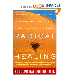 Click here to buy Radical Healing: Integrating the World's Great Therapeutic Traditions to Create a... by Rudolph M. Ballentine and Linda Funk.