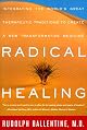 Radical Healing: Integrating the World's Great Therapeutic Traditions to Create a New Transformative Medicine