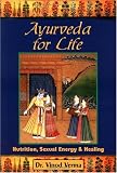 Ayurveda for Life: Nutrition, Sexual Energy and Healing