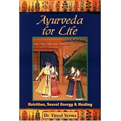 Ayurveda for Life: Nutrition, Sexual Energy and Healing