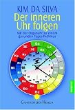 Der inneren Uhr folgen: Mit der Organuhr zu einem gesunden Tagesrhythmus: Der praktische Weg zu einem gesunden Tagesrhythmus - Kim da Silva