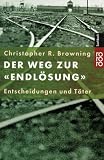 Der Weg zur Endl&ouml;sung - Entscheidungen und T&auml;ter. - Christopher R. Browning, J&uuml;rgen Peter Krause