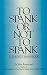 To Spank Or Not To Spank by John Rosemond